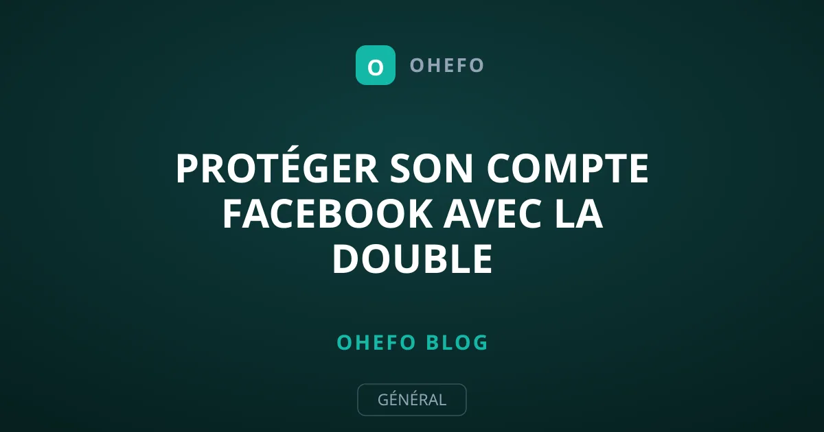 Protéger son compte Facebook avec la double authentification